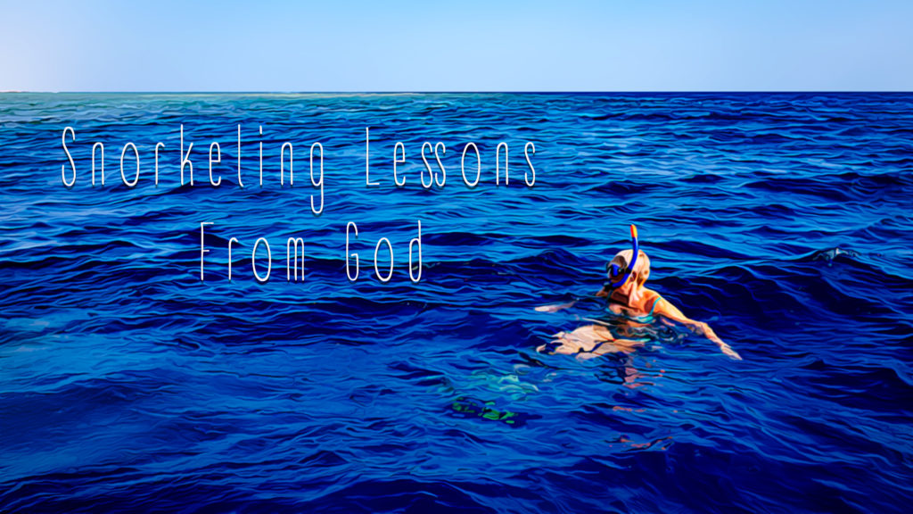 Snorkeling Lessons From God